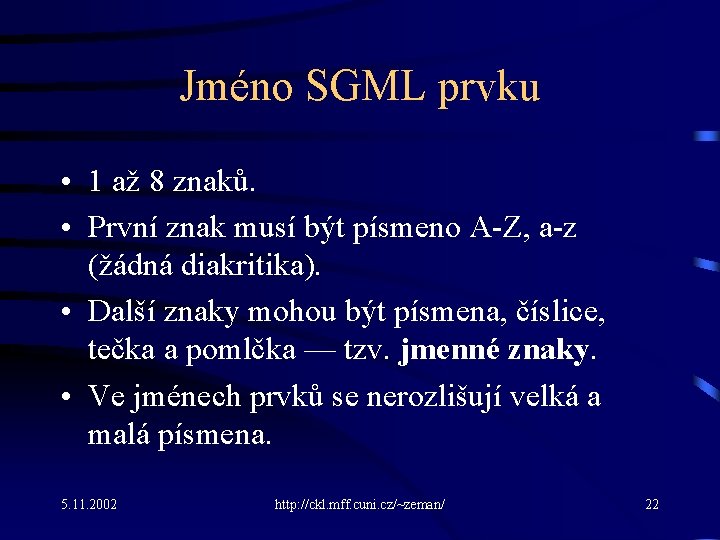 Jméno SGML prvku • 1 až 8 znaků. • První znak musí být písmeno