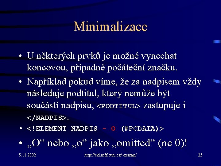 Minimalizace • U některých prvků je možné vynechat koncovou, případně počáteční značku. • Například