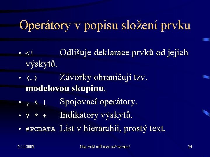 Operátory v popisu složení prvku • <! Odlišuje deklarace prvků od jejich výskytů. Závorky