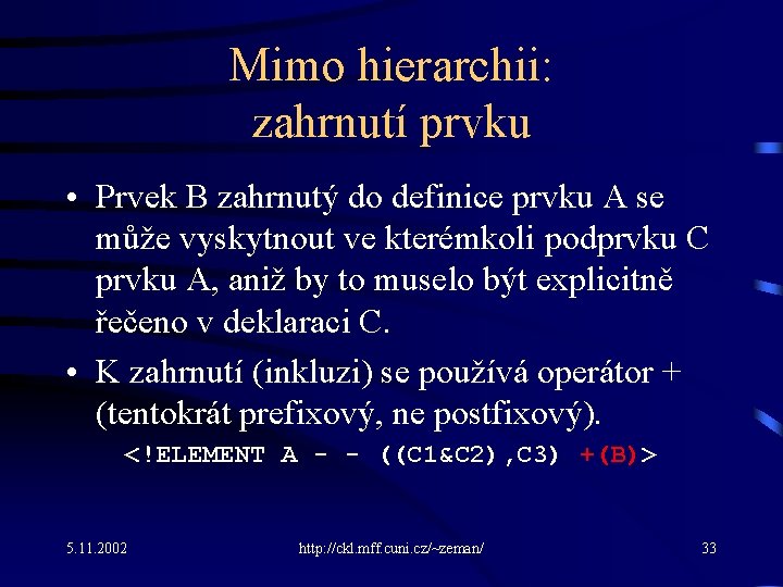 Mimo hierarchii: zahrnutí prvku • Prvek B zahrnutý do definice prvku A se může