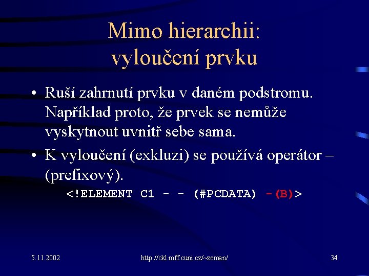 Mimo hierarchii: vyloučení prvku • Ruší zahrnutí prvku v daném podstromu. Například proto, že