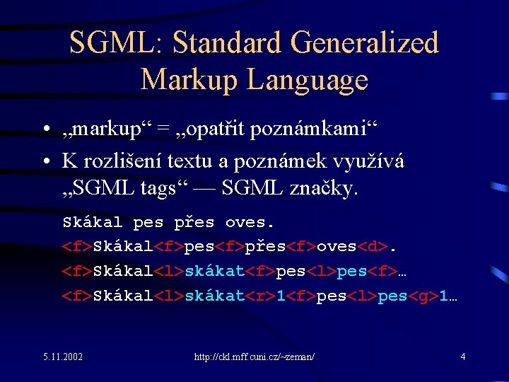 SGML: Standard Generalized Markup Language • „markup“ = „opatřit poznámkami“ • K rozlišení textu