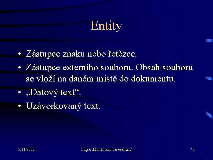 Entity • Zástupce znaku nebo řetězce. • Zástupce externího souboru. Obsah souboru se vloží