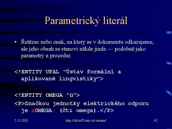 Parametrický literál • Řetězec nebo znak, na který se v dokumentu odkazujeme, ale jeho