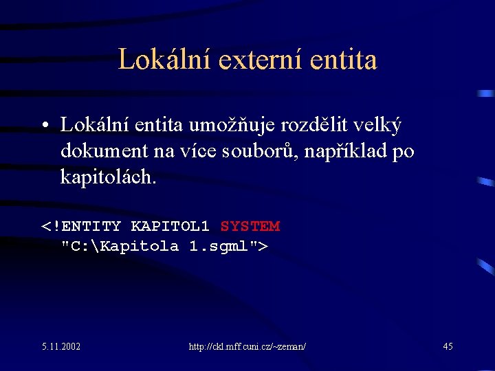 Lokální externí entita • Lokální entita umožňuje rozdělit velký dokument na více souborů, například