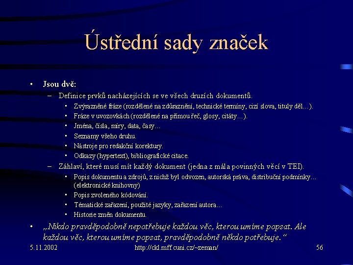 Ústřední sady značek • Jsou dvě: – Definice prvků nacházejících se ve všech druzích