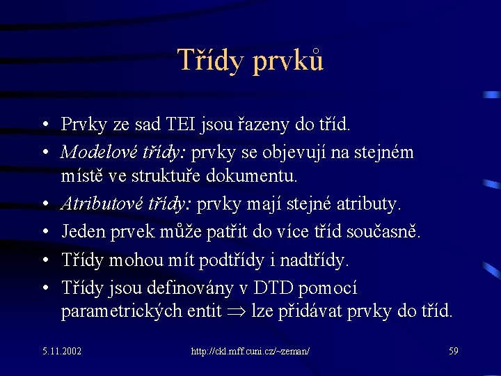 Třídy prvků • Prvky ze sad TEI jsou řazeny do tříd. • Modelové třídy: