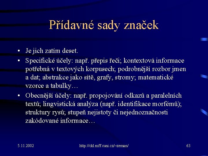 Přídavné sady značek • Je jich zatím deset. • Specifické účely: např. přepis řeči;