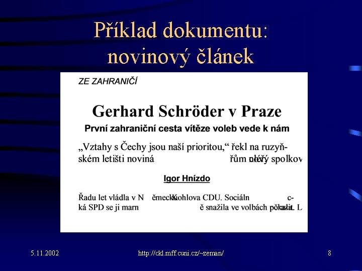 Příklad dokumentu: novinový článek 5. 11. 2002 http: //ckl. mff. cuni. cz/~zeman/ 8 