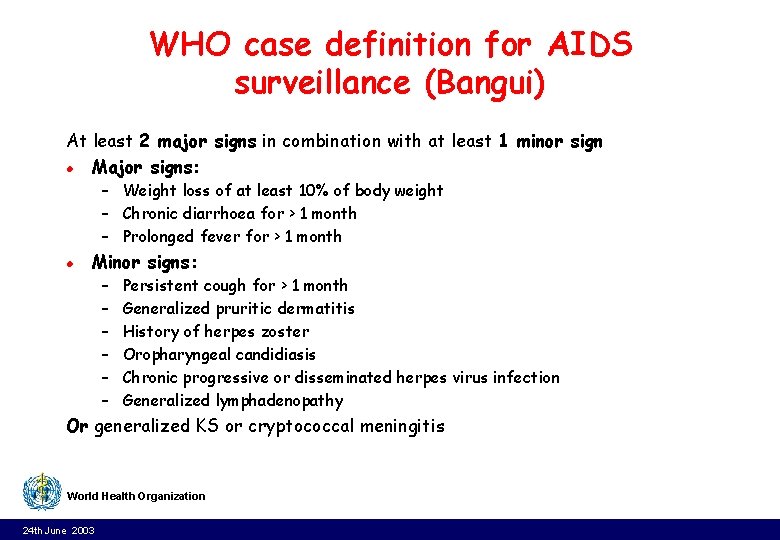 WHO case definition for AIDS surveillance (Bangui) At least 2 major signs in combination WHO case definition for AIDS surveillance (Bangui) At least 2 major signs in combination