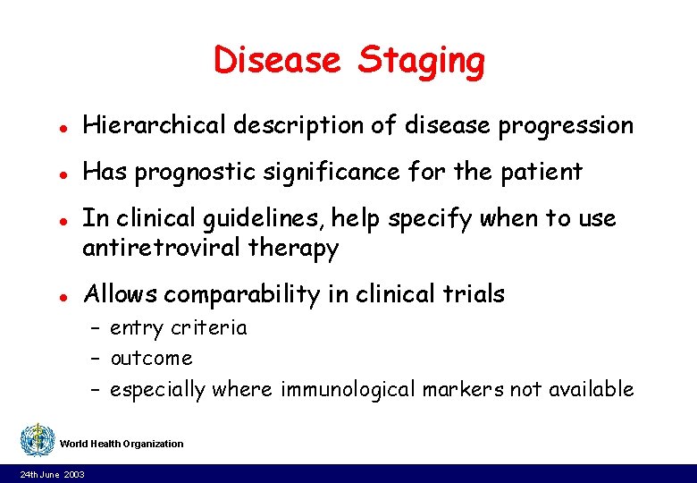 Disease Staging l Hierarchical description of disease progression l Has prognostic significance for the Disease Staging l Hierarchical description of disease progression l Has prognostic significance for the
