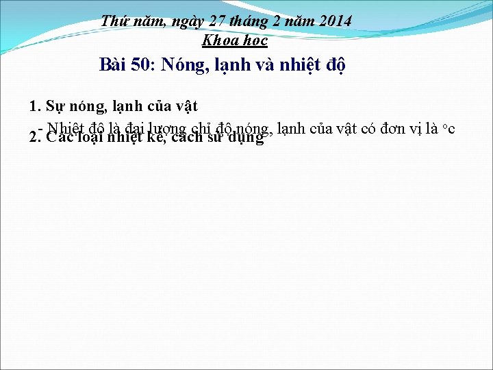 Thứ năm, ngày 27 tháng 2 năm 2014 Khoa học Bài 50: Nóng, lạnh