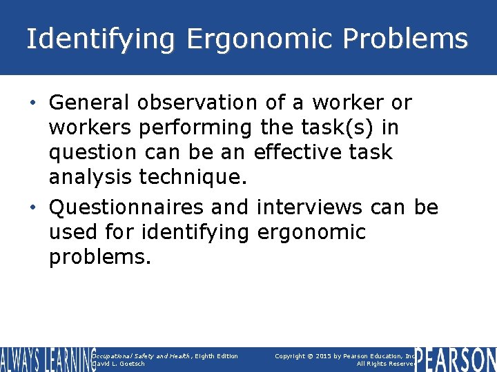 Identifying Ergonomic Problems • General observation of a worker or workers performing the task(s)