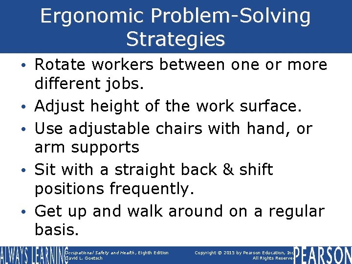 Ergonomic Problem-Solving Strategies • Rotate workers between one or more different jobs. • Adjust