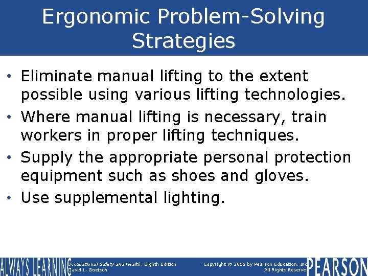 Ergonomic Problem-Solving Strategies • Eliminate manual lifting to the extent possible using various lifting