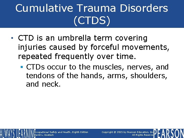 Cumulative Trauma Disorders (CTDS) • CTD is an umbrella term covering injuries caused by