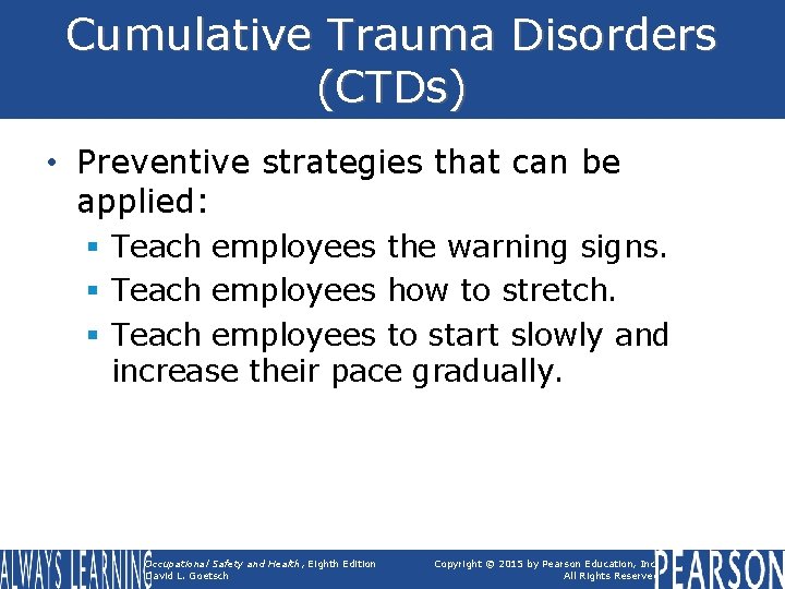Cumulative Trauma Disorders (CTDs) • Preventive strategies that can be applied: § Teach employees
