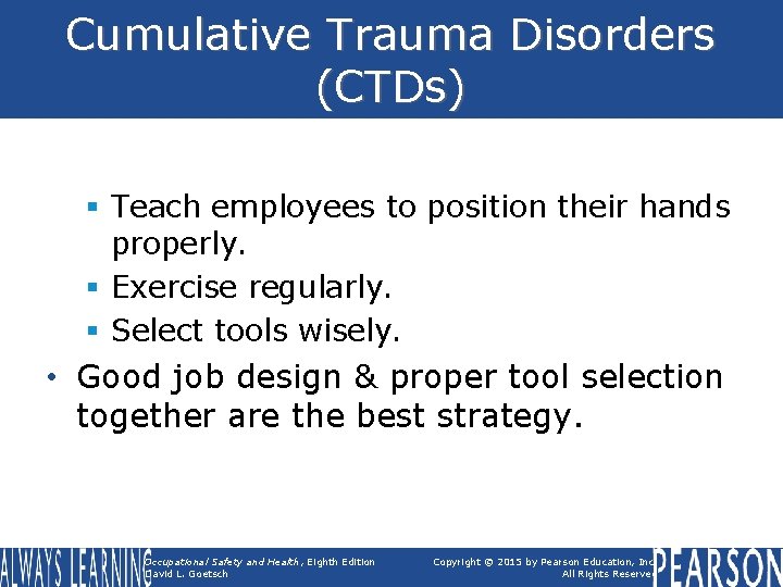 Cumulative Trauma Disorders (CTDs) § Teach employees to position their hands properly. § Exercise