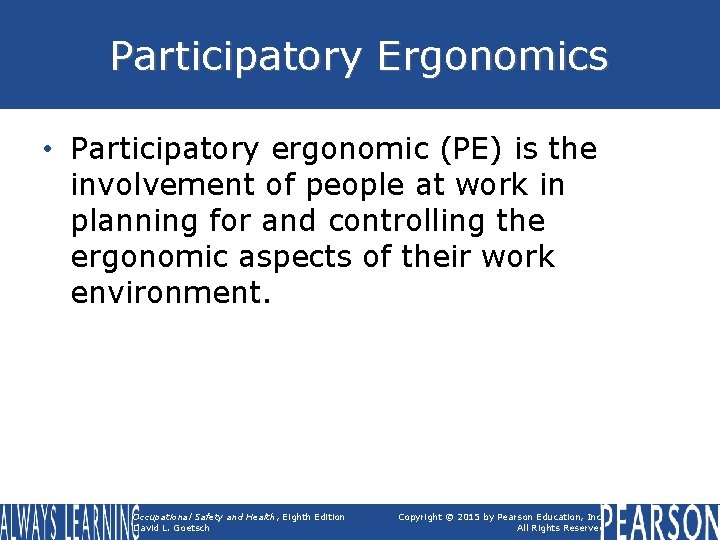 Participatory Ergonomics • Participatory ergonomic (PE) is the involvement of people at work in