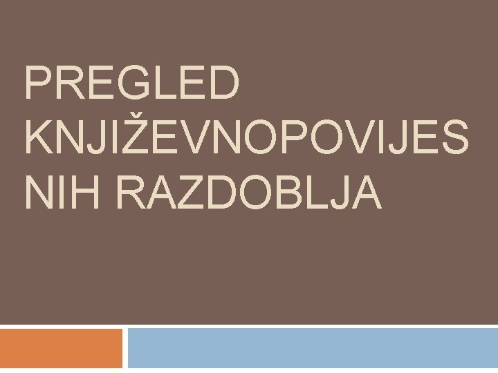 PREGLED KNJIŽEVNOPOVIJES NIH RAZDOBLJA 