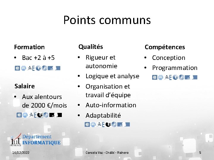 Points communs Formation • Bac +2 à +5 Salaire • Aux alentours de 2000