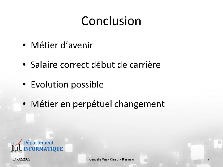 Conclusion • Métier d’avenir • Salaire correct début de carrière • Evolution possible •