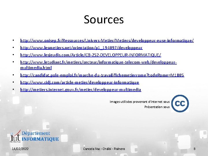 Sources • http: //www. onisep. fr/Ressources/Univers-Metier/Metiers/developpeur-euse-informatique/ • http: //www. lesmetiers. net/orientation/p 1_194097/developpeur • http: