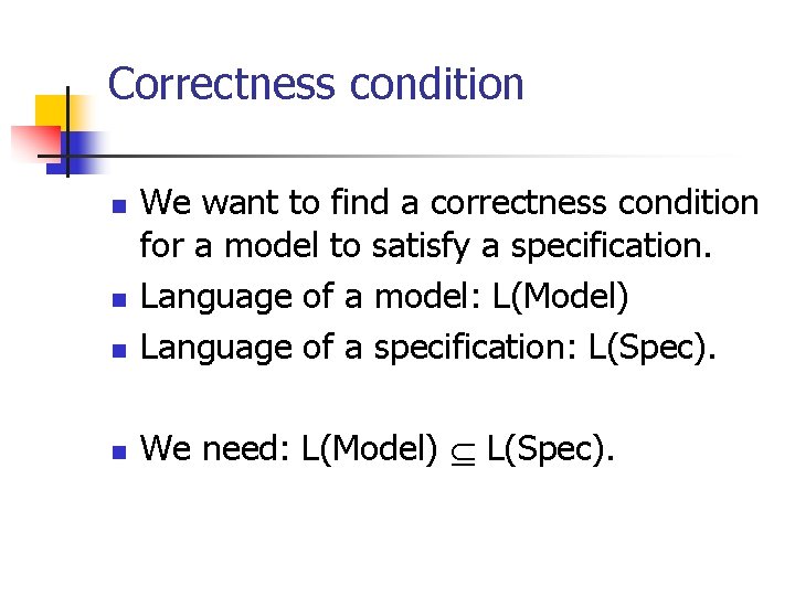 Correctness condition n We want to find a correctness condition for a model to