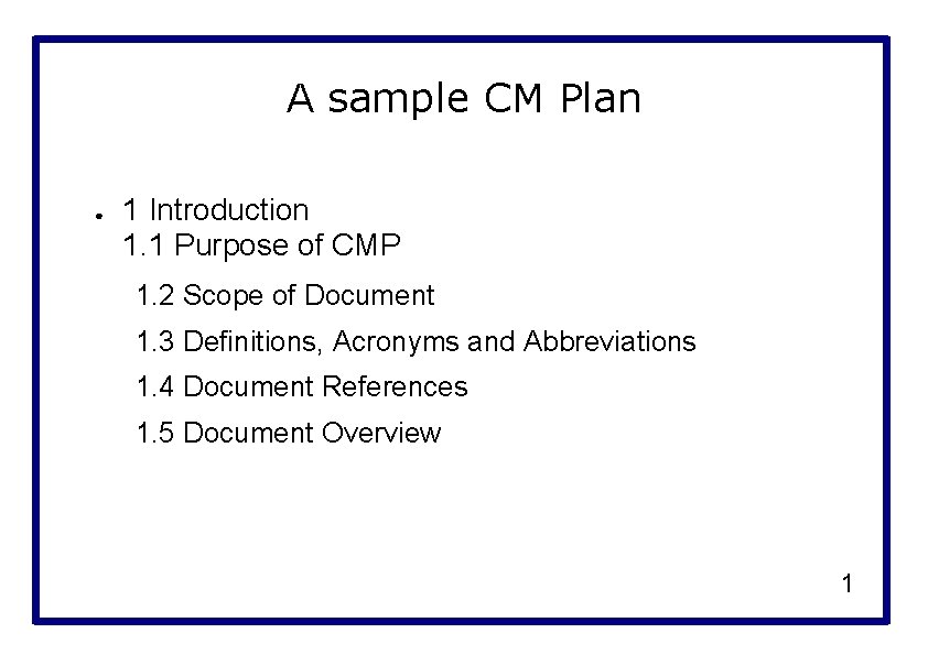 A sample CM Plan ● 1 Introduction 1. 1 Purpose of CMP 1. 2