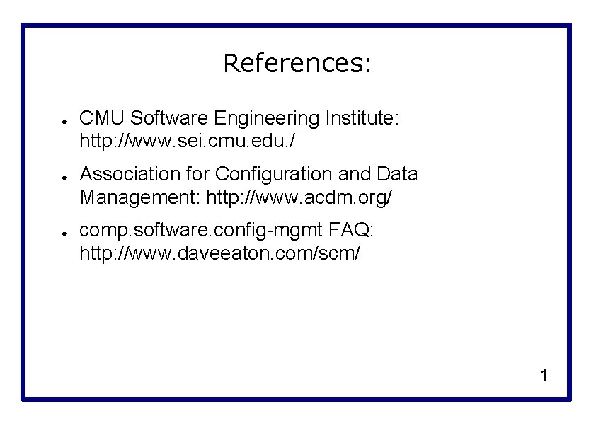 References: ● ● ● CMU Software Engineering Institute: http: //www. sei. cmu. edu. /