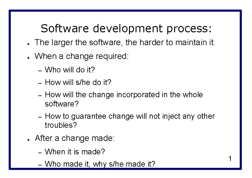 Software development process: ● The larger the software, the harder to maintain it. ●