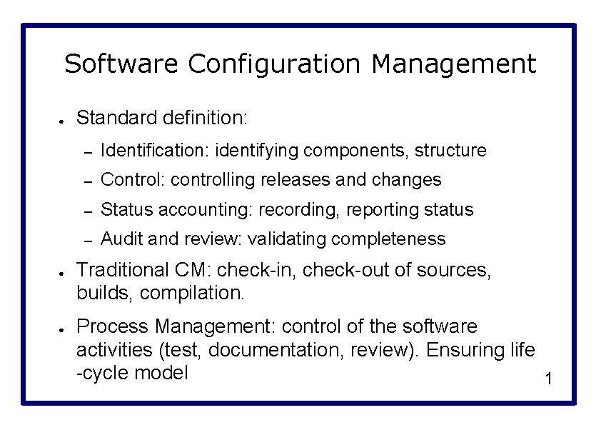 Software Configuration Management ● ● ● Standard definition: – Identification: identifying components, structure –