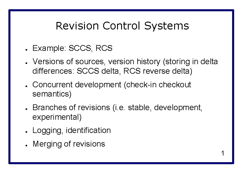 Revision Control Systems ● ● Example: SCCS, RCS Versions of sources, version history (storing