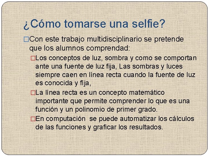 ¿Cómo tomarse una selfie? �Con este trabajo multidisciplinario se pretende que los alumnos comprendad: