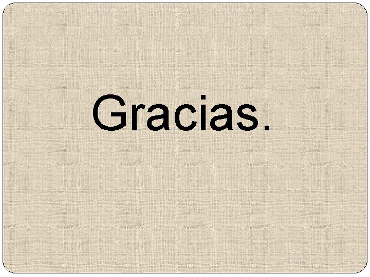 Gracias. 