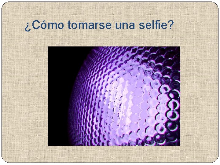 ¿Cómo tomarse una selfie? 