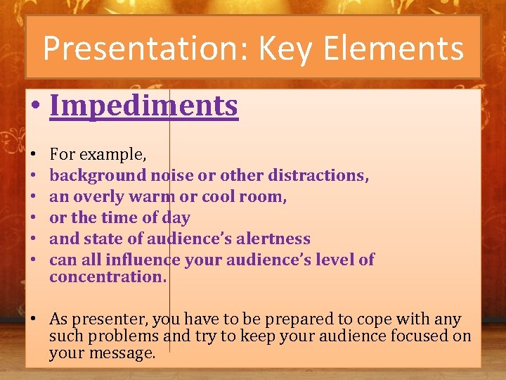 Presentation: Key Elements • Impediments • • • For example, background noise or other
