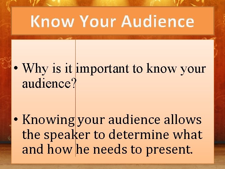 Know Your Audience • Why is it important to know your audience? • Knowing