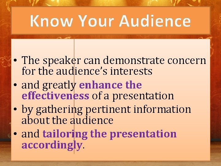 Know Your Audience • The speaker can demonstrate concern for the audience’s interests •