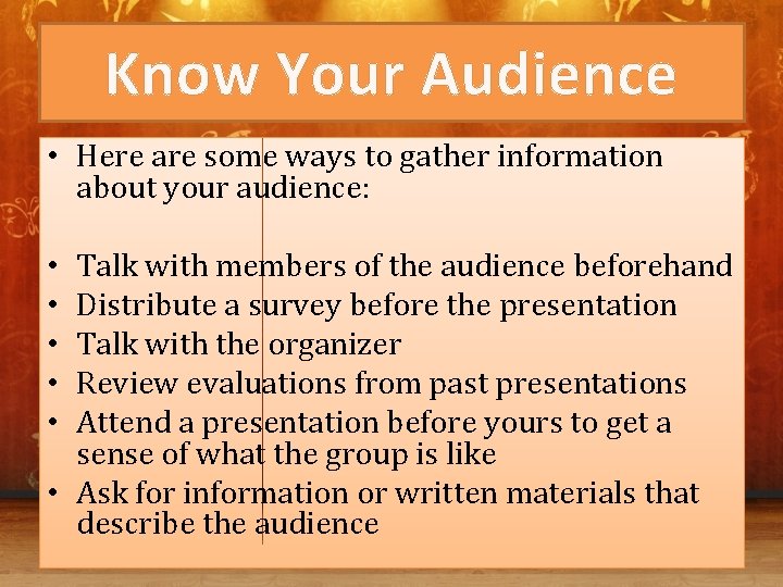 Know Your Audience • Here are some ways to gather information about your audience: