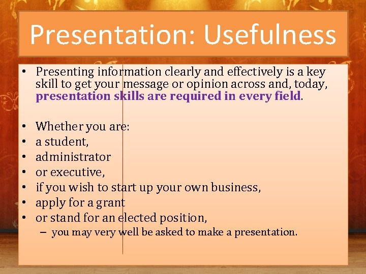 Presentation: Usefulness • Presenting information clearly and effectively is a key skill to get