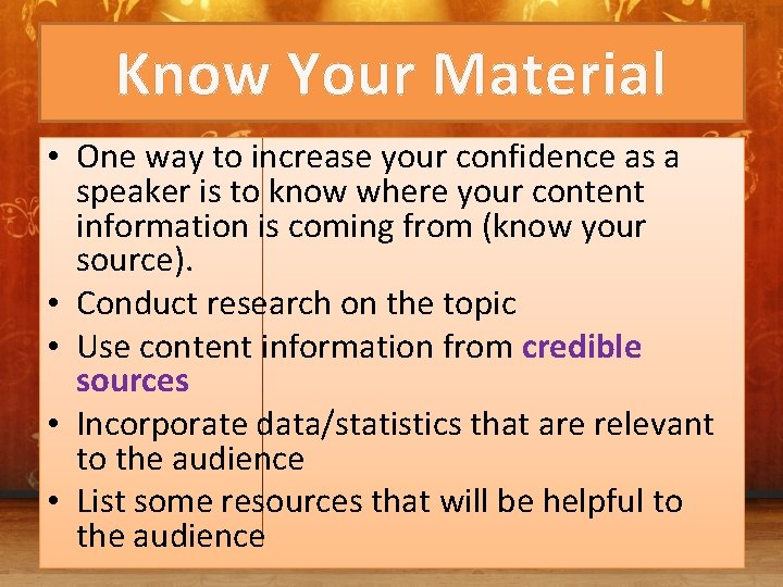 Know Your Material • One way to increase your confidence as a speaker is