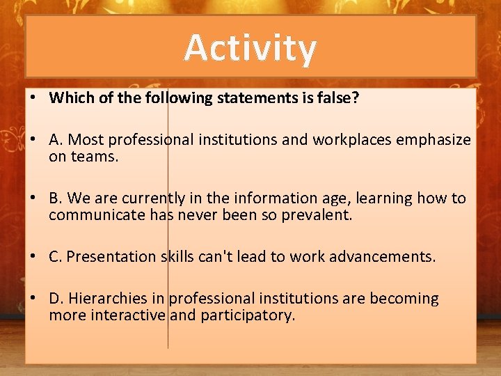 Activity • Which of the following statements is false? • A. Most professional institutions