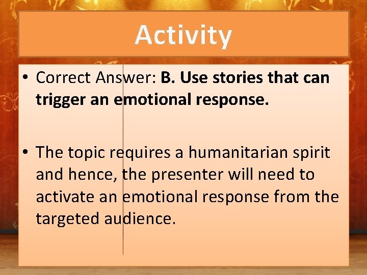 Activity • Correct Answer: B. Use stories that can trigger an emotional response. •