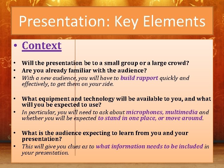 Presentation: Key Elements • Context • Will the presentation be to a small group