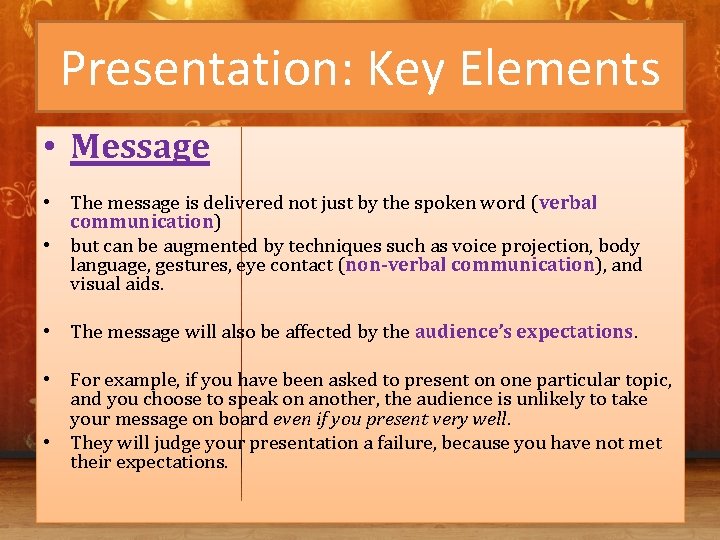 Presentation: Key Elements • Message • The message is delivered not just by the