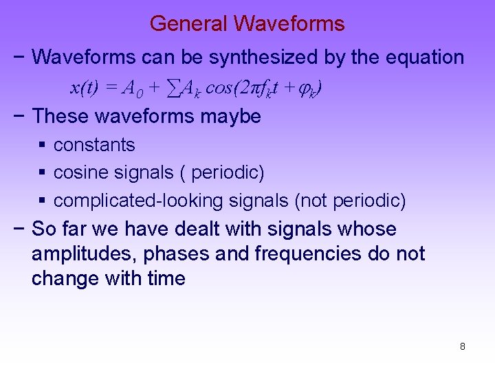 General Waveforms − Waveforms can be synthesized by the equation x(t) = A 0