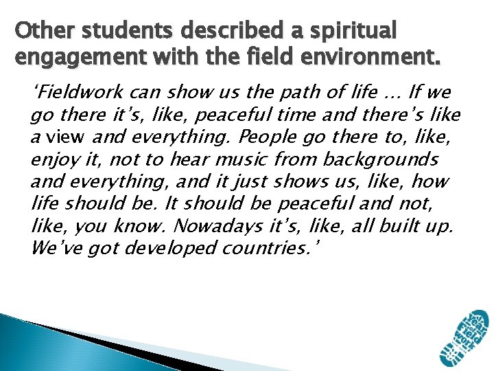 Other students described a spiritual engagement with the field environment. ‘Fieldwork can show us Other students described a spiritual engagement with the field environment. ‘Fieldwork can show us