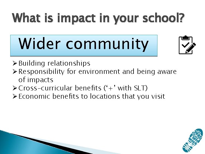 What is impact in your school? Wider community Ø Building relationships Ø Responsibility for What is impact in your school? Wider community Ø Building relationships Ø Responsibility for
