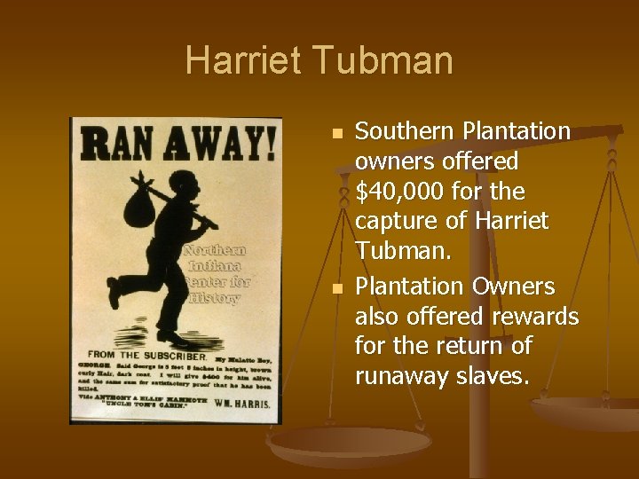 Harriet Tubman n n Southern Plantation owners offered $40, 000 for the capture of